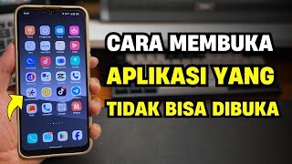 Cara Membuka Aplikasi yang Tidak Bisa Dibuka