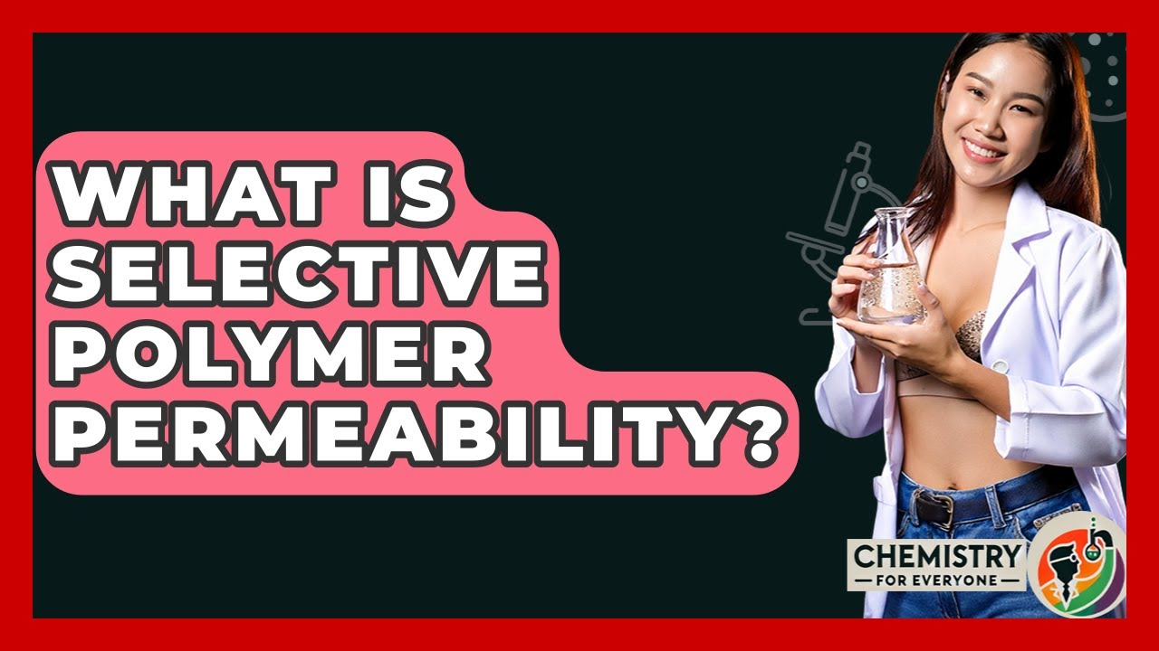 What Is Selective Polymer Permeability? - Chemistry For Everyone