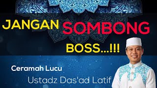 JANGAN SOMBONG BOSS...!!! | CERAMAH LUCU USTADZ DAS'AD LATIF