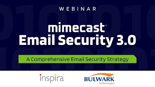 Webinar: A comprehensive Email Security Solution | Mimecast - Bulwark Technologies - Inspira