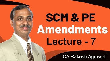 CA Final SCM&PE Amendment - Lecture 7 | CA Rakesh Agrawal | A S Foundation