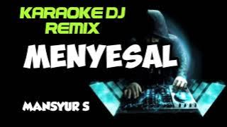 DJ MENYESAL - Mansyur S ( KARAOKE DJ REMIX NADA CEWEK COVER KORG PA700 )