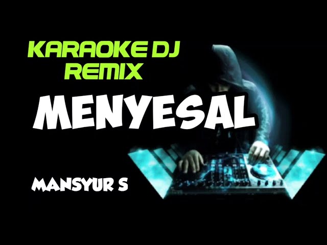 DJ MENYESAL - Mansyur S ( KARAOKE DJ REMIX NADA CEWEK COVER KORG PA700 ) class=