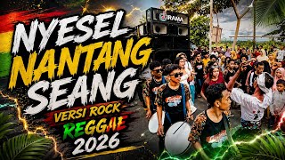 NYESEL NANTANG SEANG Versi Rock Reggae 2026
