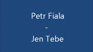 Mňága a Žďorp - Petr Fiala - Jen Tebe