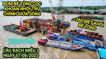 Toàn cảnh Cầu Rạch Miễu 2 ngày 07/06/2023, bơm bê tông cọc khoan nhồi hai trụ chính giữa Sông Tiền