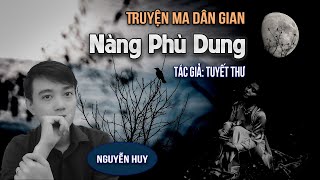 Nàng Phù Dung - Truyện ma dân gian miền quê hay Nguyễn Huy kể | Đất Đồng Radio