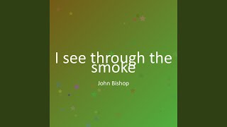 I see through the smoke