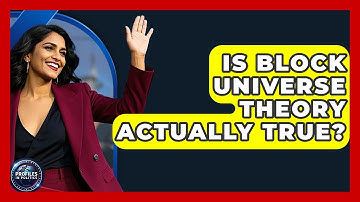 Is Block Universe Theory Actually True? - Profiles in Politics