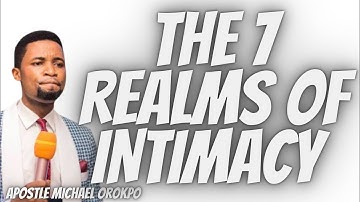 The Seven Realms of Intimacy  || Apostle Orokpo Michael #apostleorokpomichael #orokpomichael