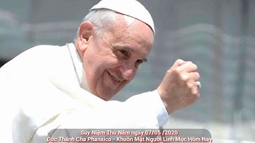 Suy Niệm 07/05/2020 - Đức Thánh Cha Phanxico,Khuôn Mặt Người Linh Mục Hôm Nay