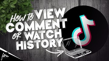 How to view Watch / Comment History on Tiktok PC