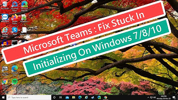 Microsoft Teams : Fix Stuck In Initializing On Windows 7/8/10