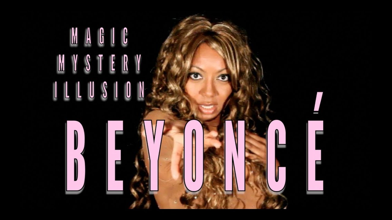 Beyonce - Magic! Mystery! Illusion! - YouTube