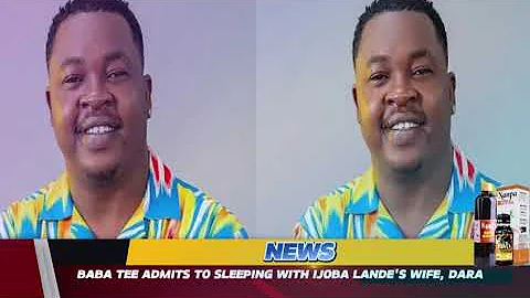 BABA TEE ADMITS TO SLEEPING WITH IJOBA LANDE'S WIFE, DARA
