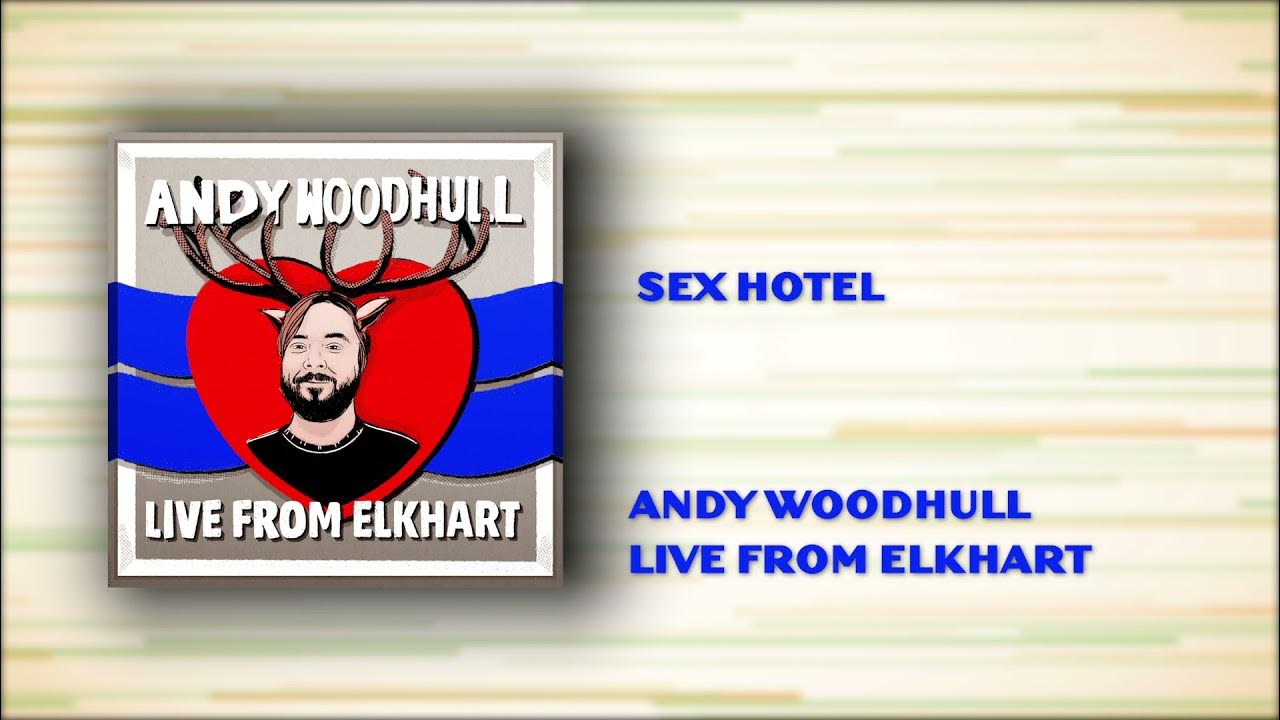 Sex Hotel Andy Woodhull Live From Elkhart YouTube