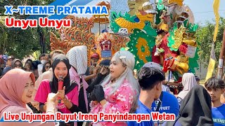 Unyu Unyu - XTREME PRATAMA | LIVE PANYINDANGAN WETAN UNJUNGAN BUYUT IRENG