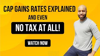 Cap Gains Rates Explained and Even No Tax At All!
