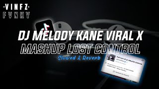 DJ MELODY KANE VIRAL X MASHUP LOST CONTROL BY Anjas Sopan Slowed & Reverb