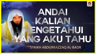Andai Kalian Mengetahui yang Aku Tahu - Syaikh Abdurrazzaq al-Badr #NasehatUlama