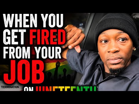 Juneteenth And I Got Fired From My Job 