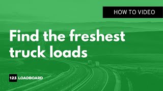 How to find the freshest and newest truck loads using the posted age filter.