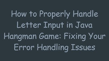 How to Properly Handle Letter Input in Java Hangman Game: Fixing Your Error Handling Issues