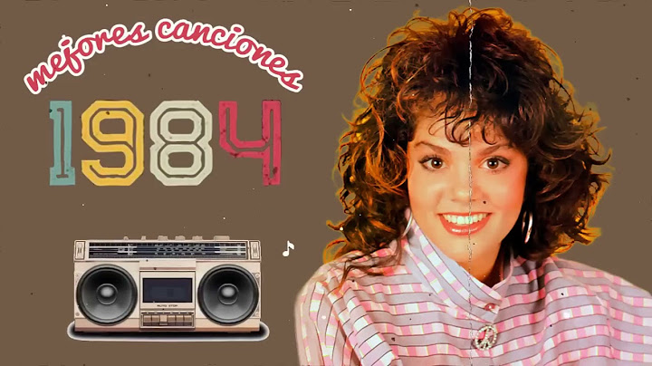 💝 Las Mejores Canciones De Los 1984 En Espanol 💝 Lo Mejor De 1984 Grandes Exitos 💝