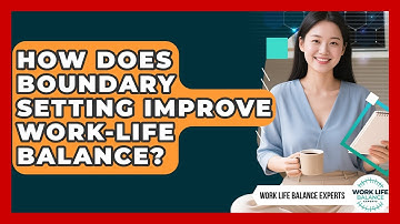How Does Boundary Setting Improve Work-Life Balance? | Work Life Balance Experts News