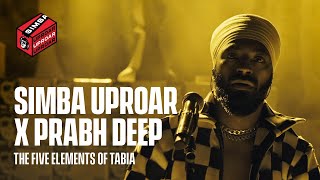 Simba Uproar x Prabh Deep: The Five Elements Of Tabia