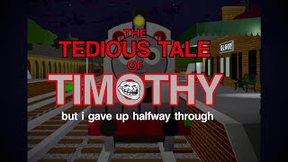 The Tedious Tale Of Timothy But I Gave Up Halfway Through