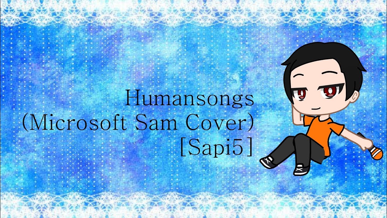 Sapi5 Sam Po-uta & Porter Robinson - Humansongs (Microsoft Sam Cover) [Sapi5 ...