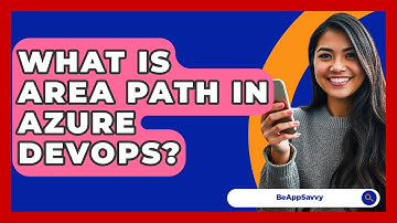 What Is Area Path In Azure DevOps? - Be App Savvy
