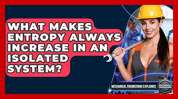 What Makes Entropy Always Increase In An Isolated System? - Mechanical Engineering Explained