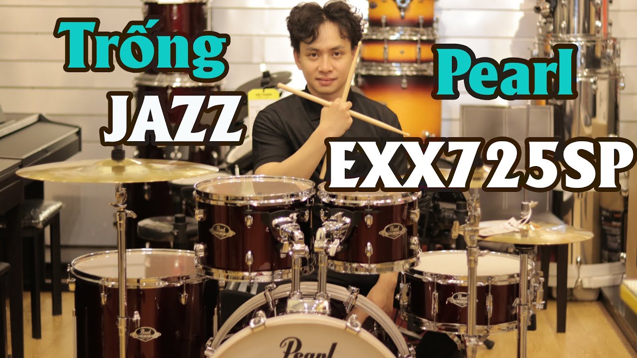 TRỐNG JAZZ PEARL EXX725SP BÓC THÙNG VÀ LẮP RÁP