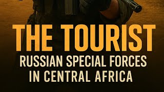 The Tourist: Russian Special Forces in Central Africa - A Gripping Action Thriller