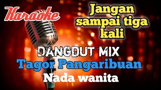 Jangan sampai tiga kali - Dangdut mix karaoke nada wanita