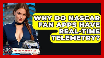 Why Do NASCAR Fan Apps Have Real-time Telemetry? - Pit Stop Chronicles