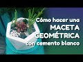 Cómo hacer una MACETA GEOMÉTRICA con cemento blanco