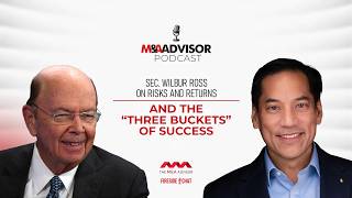 Sec. Wilbur Ross on Risks and Returns and the “Three Buckets” of Success