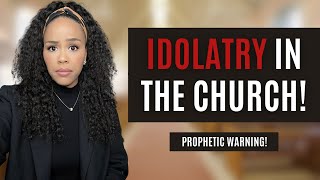 MUST WATCH! PROPHETIC WARNING! | IDOLATRY IN THE CHURCH! | PROPHETIC WORD FROM GOD