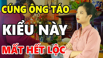 Không CÚNG ÔNG CÔNG ÔNG TÁO Có Sao Không- Xem Ngay Kẻo MẤT HẾT TÀI LỘC, Tiền Vàng Đội Nón Ra Đi