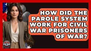Celebrity How Did The Parole System Work For Civil War Prisoners Of War? - The Civil War Nerds Net Worth