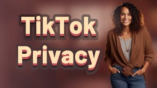 How Does TikTok Verification Protect Your Privacy Guide