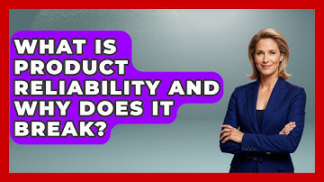 What Is Product Reliability And Why Does It Break? - How Things Break