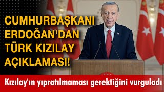 Cumhurbaşkanı Erdoğan'dan Türk Kızılay açıklaması! Kızılay'ın yıpratılmaması gerektiğini vurguladı