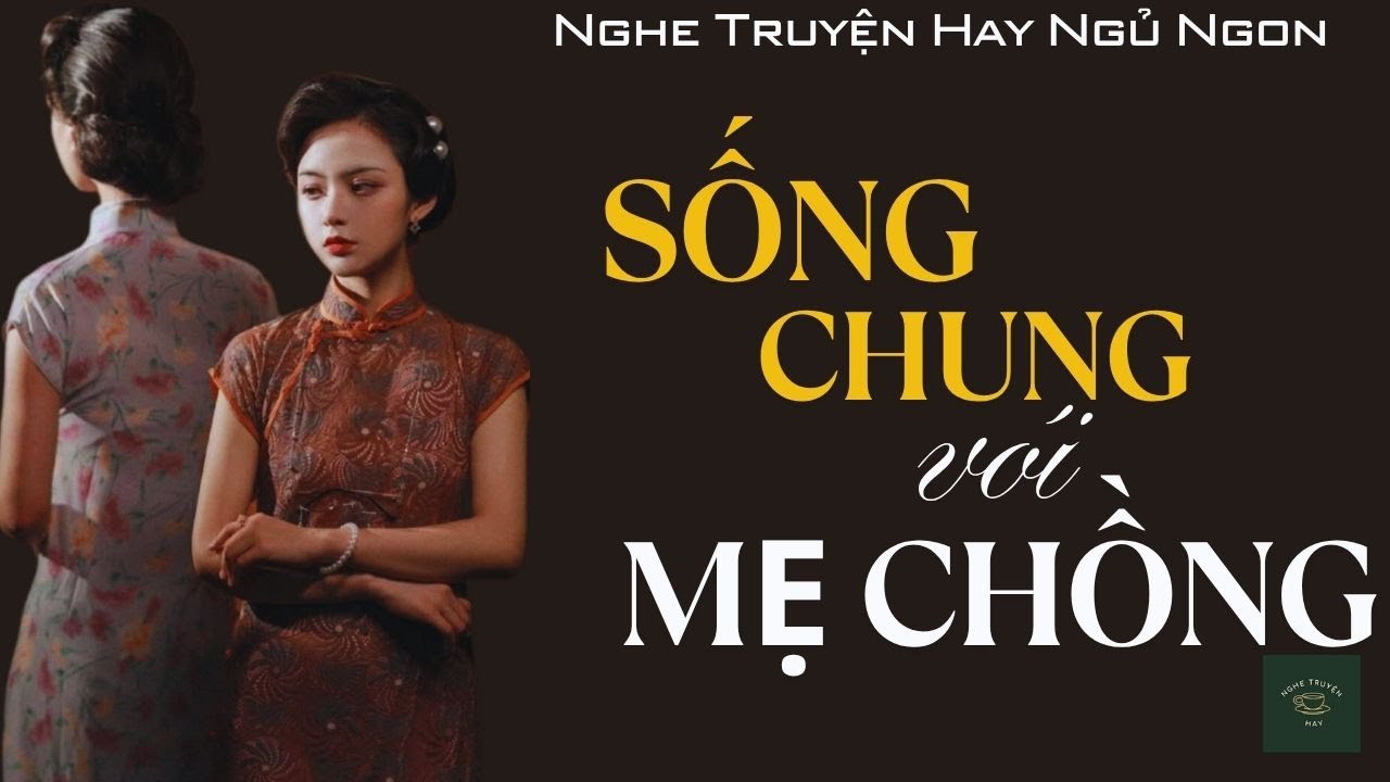 [CỰC HAY] Truyện Về Nàng Dâu Mẹ Chồng: SỐNG CHUNG VỚI MẸ CHỒNG | Nghe Truyện Hay