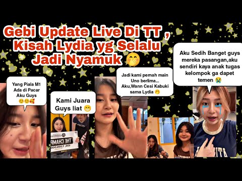 GEBI LIVE DI TT , CERITA LYDIAA YANG SELALU JADI NYAMUK GEBIWANN DAN CESI KABUKI