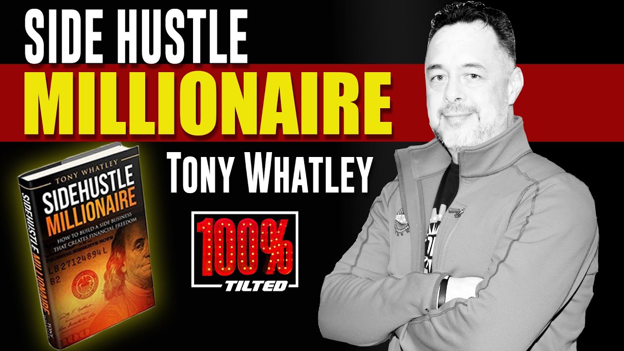Side Hustle Millionaire Tony Whatley | 100% Tilted : EP10