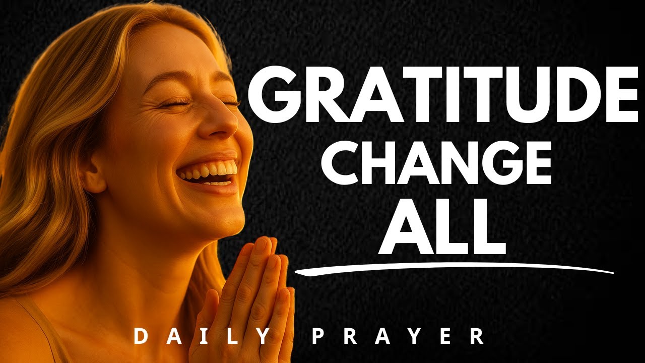 Powerful GRATITUDE Prayer to Start Your Day | Daily Prayer for THANKSGIVING & BLESSINGS